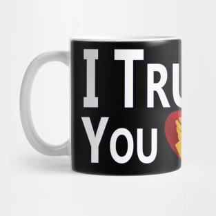 "I Trust You" Mug